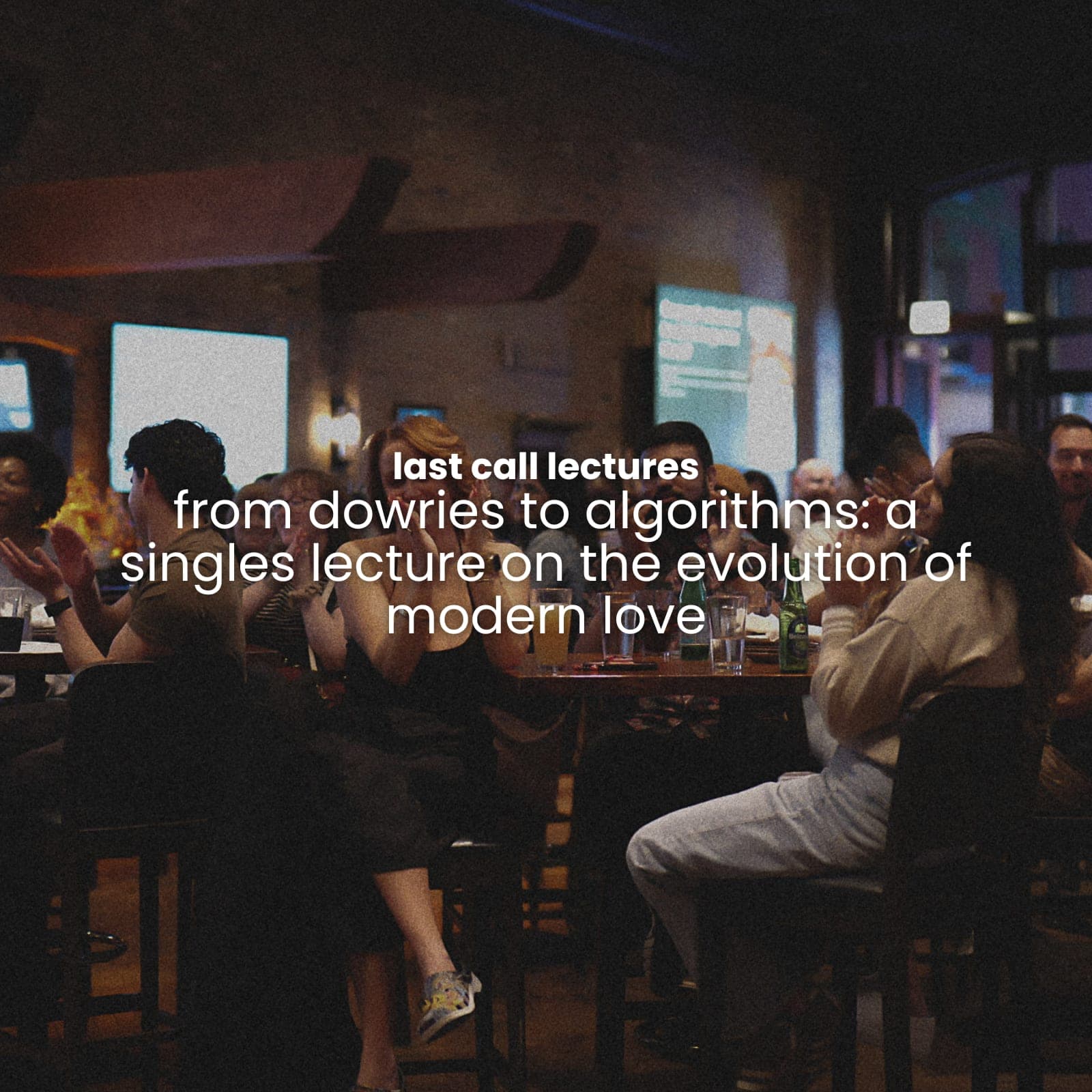 last call lectures: from dowries to algorithms: a singles lecture on the evolution of modern love